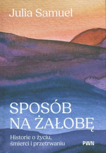 Sposób na żałobę. Historie o życiu, śmierci i przetrwaniu