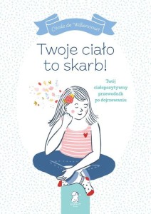 Twoje ciało to skarb! Twój ciałopozytywny przewodnik po dojrzewaniu