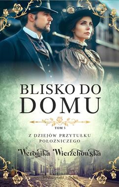 Z dziejów przytułku położniczego (5) Blisko do domu [zapowiedź 27.11]