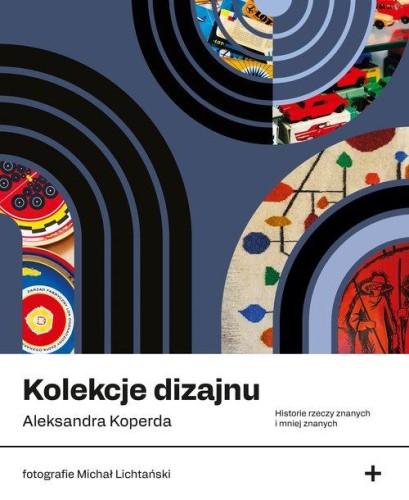 Kolekcje dizajnu. Historie rzeczy znanych i mniej znanych