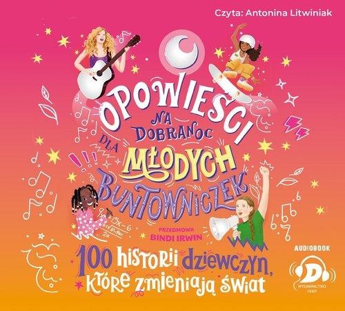 Opowieści na dobranoc dla młodych buntowniczek. 100 historii dziewczyn, które zmieniają świat (Audiobook)