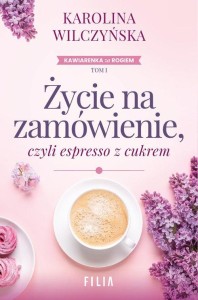 Kawiarenka za rogiem (tom 1) Życie na zamówienie, czyli espresso z cukrem