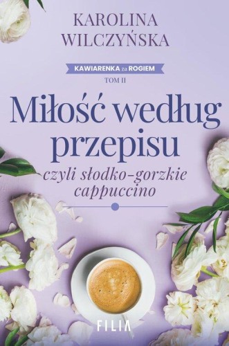 Kawiarenka za rogiem (tom 2) Miłość według przepisu, czyli słodko-gorzkie cappuccino