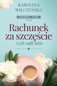 Kawiarenka za rogiem (tom 3) Rachunek za szczęście, czyli caffe latte