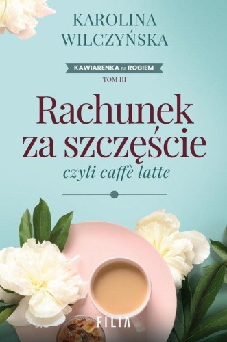Kawiarenka za rogiem (tom 3) Rachunek za szczęście, czyli caffe latte
