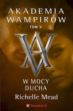 Akademia wampirów (tom 5) W mocy ducha