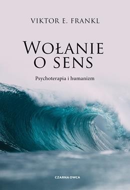 Wołanie o sens. Psychoterapia i humanizm