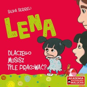 Lena. Dlaczego musisz tyle pracować