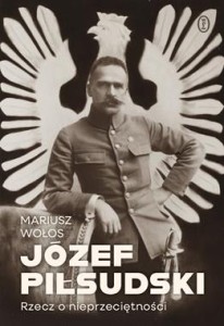 Józef Piłsudski. Rzecz o nieprzeciętności