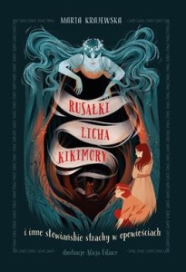 Rusałki, licha, kikimory i inne słowiańskie strachy w opowieściach