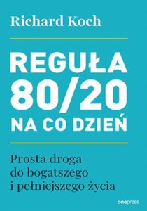 Reguła 80/20 na co dzień. Prosta droga do bogatszego i pełniejszego życia