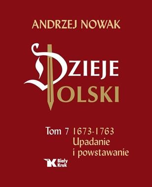 Dzieje Polski (tom 7) 1673-1763 Upadanie i powstawanie [zapowiedź 20.11.2025]