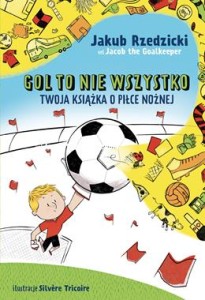 Gol to nie wszystko. Twoja książka o piłce nożnej