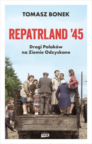 Repatrland 45. Drogi Polaków na Ziemie Odzyskane