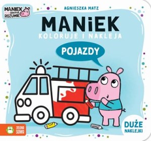 Maniek koloruje i nakleja. Pojazdy (duże naklejki)