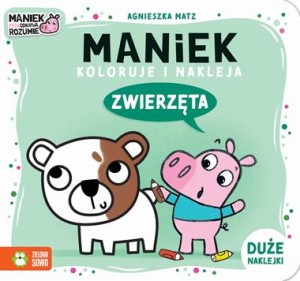 Maniek koloruje i nakleja. Zwierzęta (duże naklejki)
