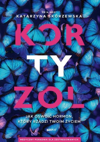 Kortyzol. Jak oswoić hormon, który rządzi twoim życiem