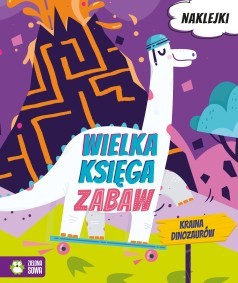 Wielka księga zabaw. Kraina dinozaurów (z naklejkami)