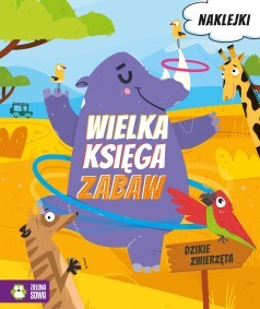Wielka księga zabaw. Dzikie zwierzęta (z naklejkami)