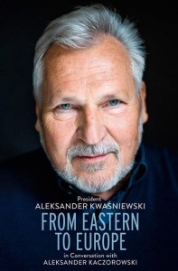 From Eastern to Europe: President Aleksander Kwaśniewski in Conversation with Aleksander Kaczorowski