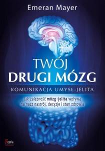 Twój drugi mózg. Komunikacja umysł - jelita