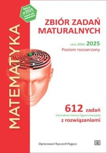 MATEMATYKA Zbiór zadań maturalnych Lata 2002–2025 Poziom rozszerzony 612 zadań CKE z rozwiązaniami