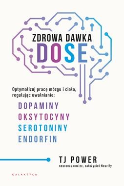Zdrowa dawka DOSE. Optymalizuj pracę mózgu i ciała, regulując uwalnianie dopaminy, oksytocyny, serotoniny i endorfin