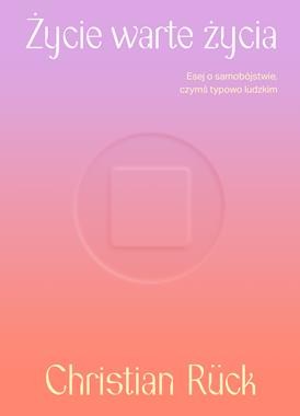 Życie warte życia. Esej o samobójstwie czymś typowo ludzkim