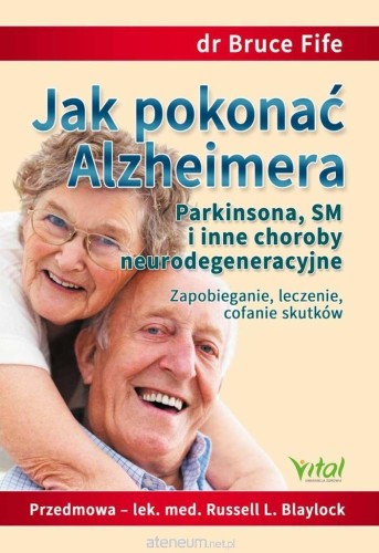 Jak pokonać Alzheimera, Parkinsona, SM i inne choroby neurodegeneracyjne