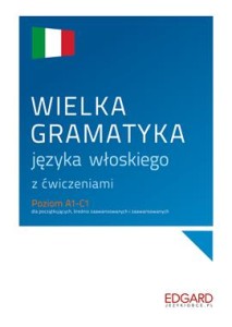 Wielka gramatyka języka włoskiego z ćwiczeniami. Poziom A1-C1