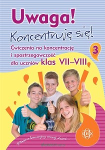 Uwaga! Koncentruję się! (3) Ćwiczenia na koncentrację i spostrzegawczość dla uczniów klas 7-8