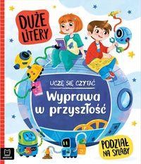 Uczę się czytać. Wyprawa w przyszłość. Duże litery. Podział na sylaby