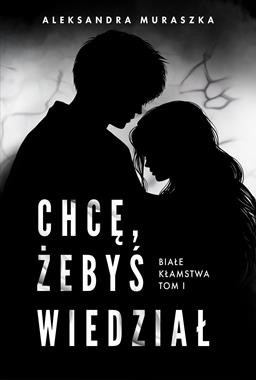 Białe kłamstwa (tom 1) Chcę, żebyś wiedział