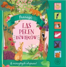 Poznaję. Las pełen dźwięków. 6 niezwykłych odgłosów (książka dźwiękowa)