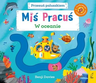 Miś Pracuś. Przesuń paluszkiem. W oceanie (z ruchomymi elementami)