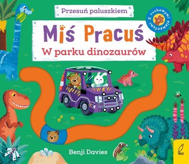 Miś Pracuś. Przesuń paluszkiem. W parku dinozaurów (z ruchomymi elementami)