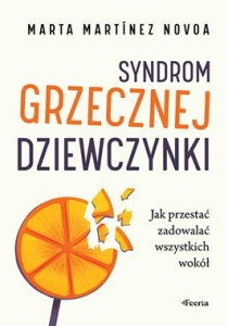 Syndrom grzecznej dziewczynki. Jak przestać zadowalać wszystkich wokół