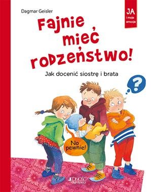 Ja i moje emocje. Fajnie mieć rodzeństwo! Jak docenić siostrę i brata