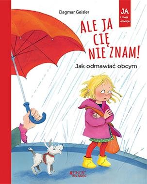 Ja i moje emocje. Ale ja cię nie znam! Jak odmawiać obcym