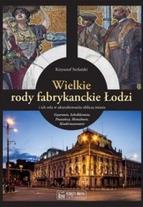 Wielkie rody fabrykanckie Łodzi i ich rola w ukształtowaniu oblicza miasta