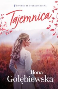Siostry ze Starego Młyna.Tajemnica.