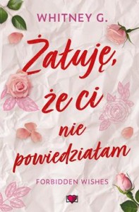 Forbidden Wishes (tom 1) Żałuję, że ci nie powiedziałam