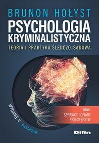 Psychologia kryminalistyczna. Teoria i praktyka śledczo-sądowa. Tom 1
