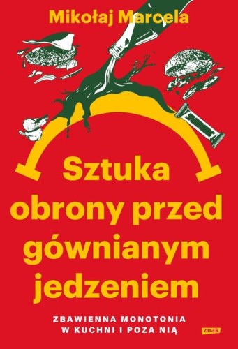 Sztuka obrony przed gównianym jedzeniem. Zbawienna monotonia w kuchni i poza nią [zapowiedź 14.01.2026]