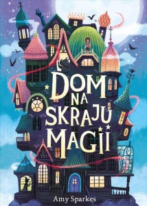 Seria magiczna (tom 1) Dom na skraju magii