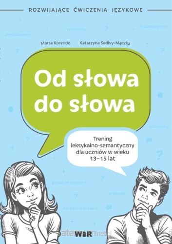 Od słowa do słowa. Trening leksykalno semantyczny dla uczniów w wieku 13-15 lat