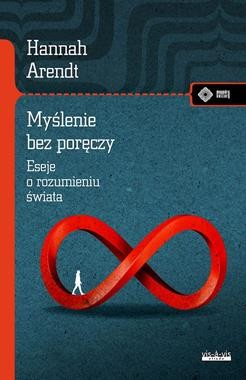 Myślenie bez poręczy Eseje o rozumieniu świata
