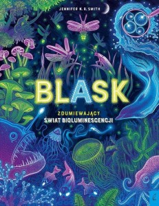 Blask Zdumiewający świat bioluminescencji