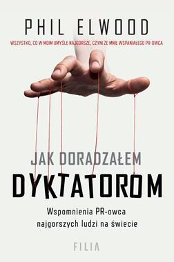 Jak doradzałem dyktatorom. Wspomnienia PR-owca najgorszych ludzi na świecie