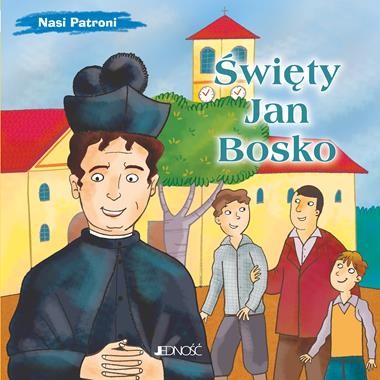 Nasi Patroni. Święty Jan Bosko